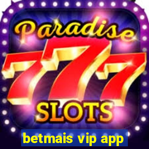 betmais vip app